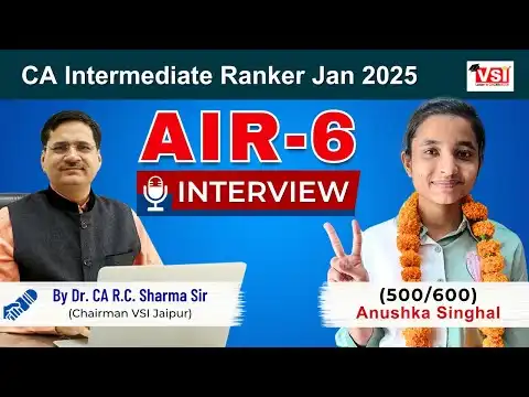 AIR 6 Anushka Singhal | CA Inter Jan 2025 | Exclusive Interview with Dr CA R.C. Sharma | VSI Jaipur