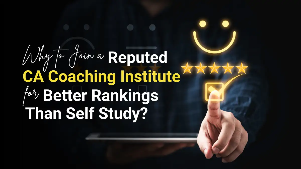 Why to Join a Reputed CA Coaching Institute for Better Rankings than Self Study?