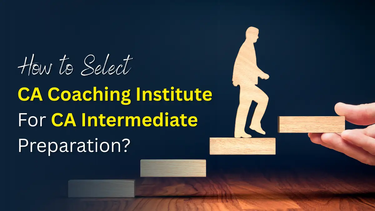 How to Select CA Coaching Institute for CA Inter Preparation?