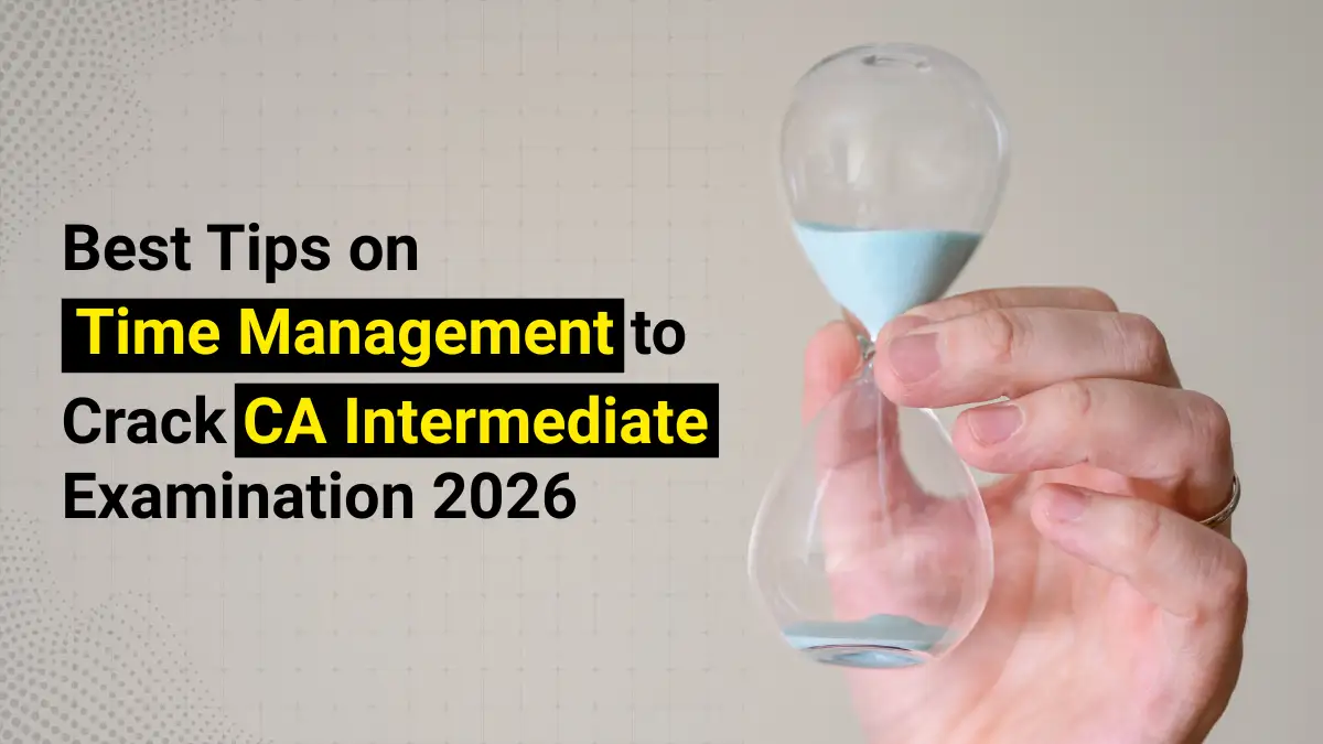 Best Tips on Time Management to Crack CA Inter Exams 2026