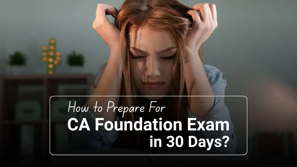 How to Prepare for CA Foundation Exam in 30 days