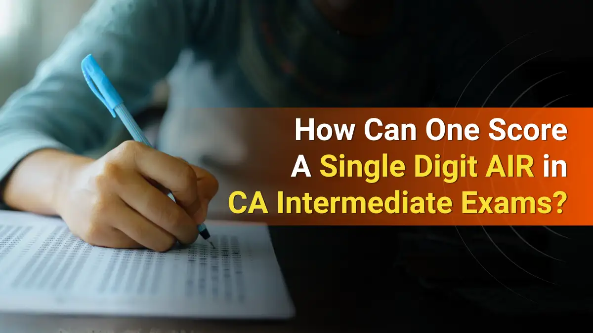 How Can One Score A Single Digit AIR in CA Intermediate Exams?