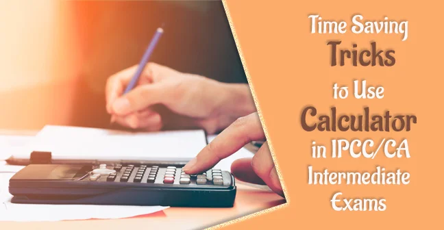 Time saving tricks to use calculator in IPCC ca intermediate exams
