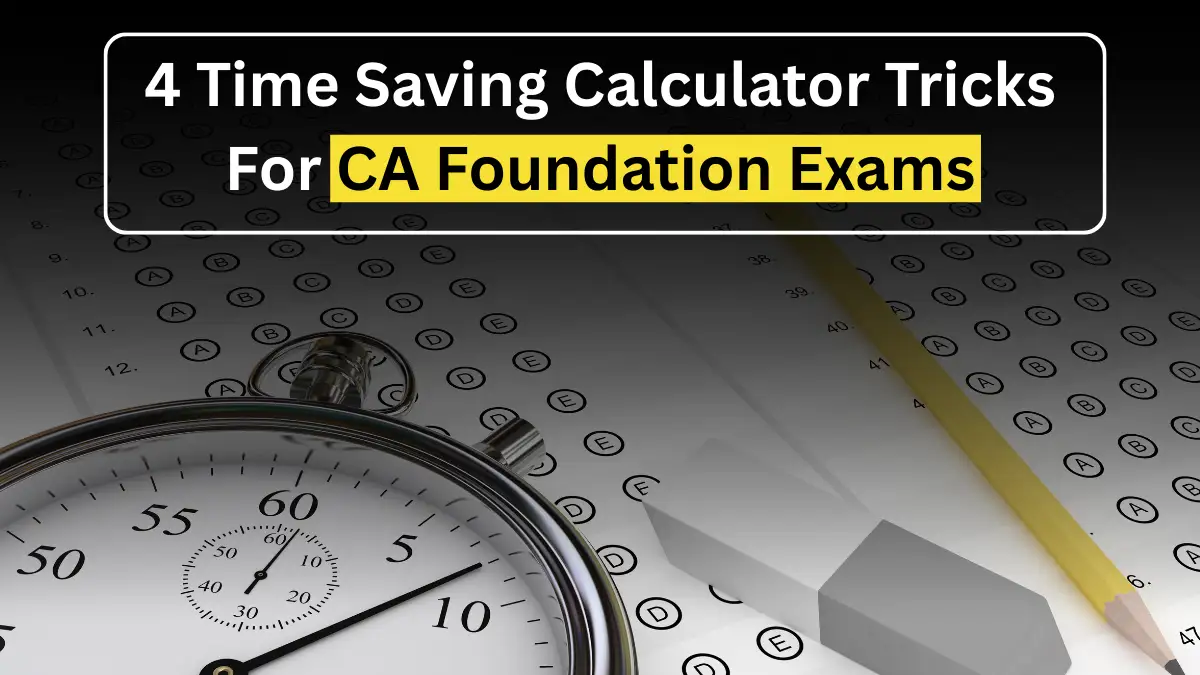 4 Time Saving Calculator Tricks for CA Foundation Exams