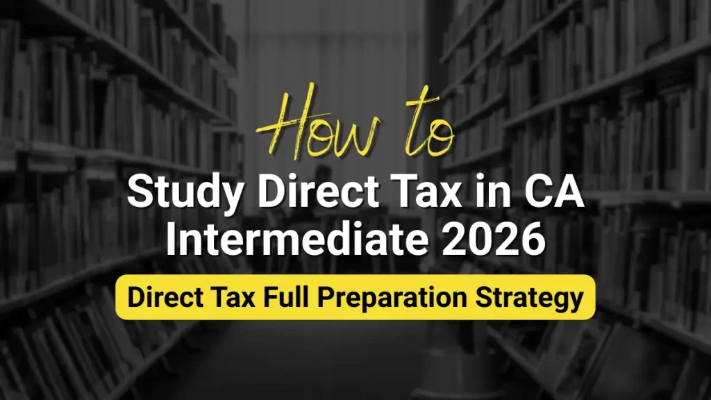 How to Study Direct Tax in CA Intermediate 2026 | Direct Tax Full Preparation Strategy