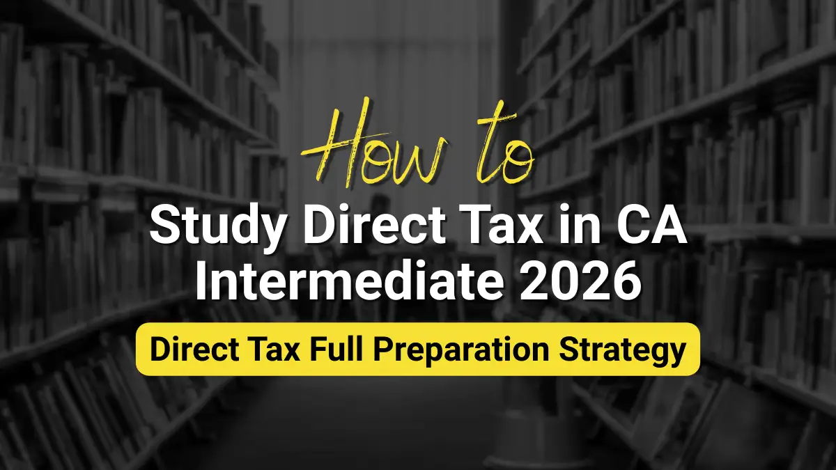 How to Study Direct Tax in CA Intermediate 2026 | Direct Tax Full Preparation Strategy