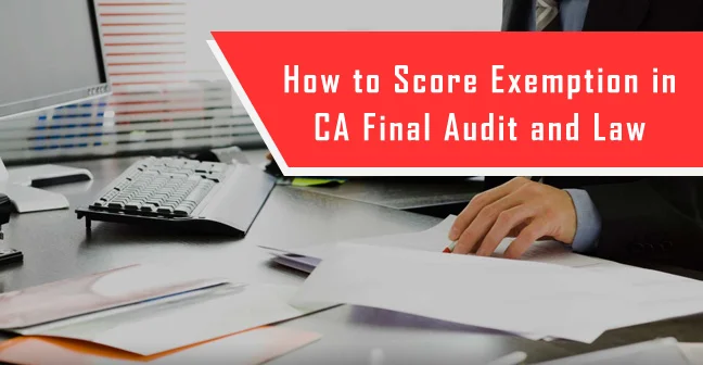 How to Score Exemption in CA Final Audit and Law