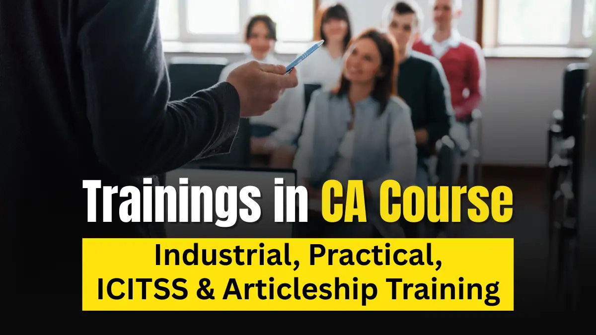 Trainings in CA Course - Industrial, Practical, ICITSS & Articleship Training