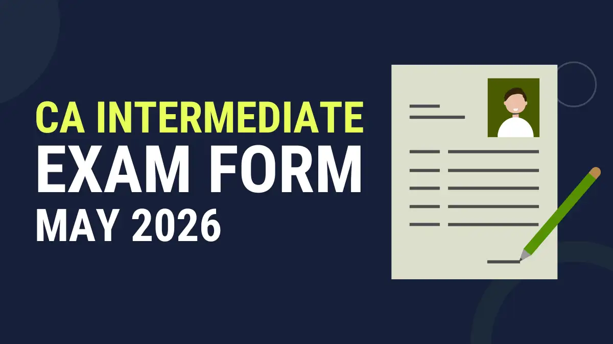CA Inter Exam Form May 2026: Last Date, Fees & How to Fill 