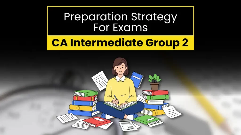 Preparation Strategy for CA Inter Group 2 May 2026 Exams