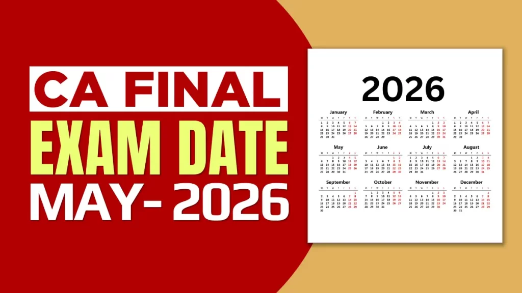 ICAI CA Final Exam Dates for May 2026 Out: Registration, Course and Preparation