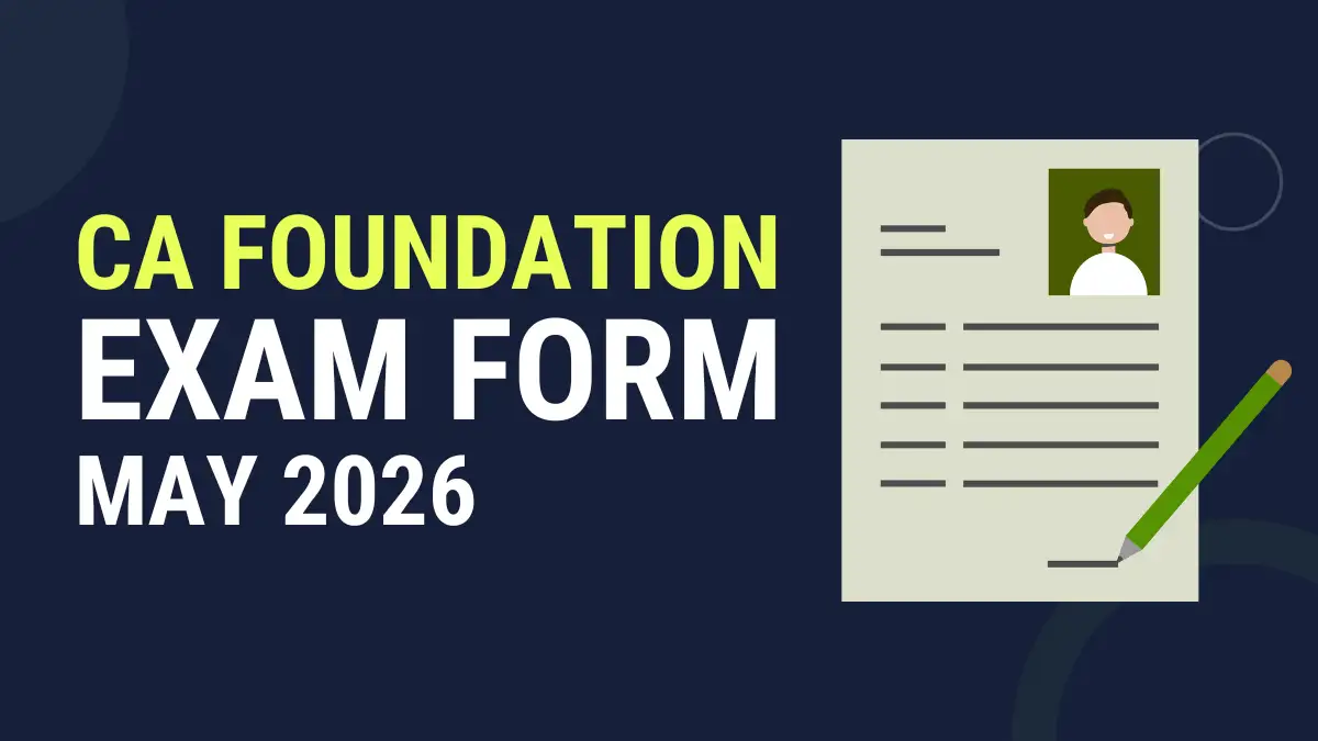 CA Foundation Exam Form May 2026: Last date and How to Apply Online