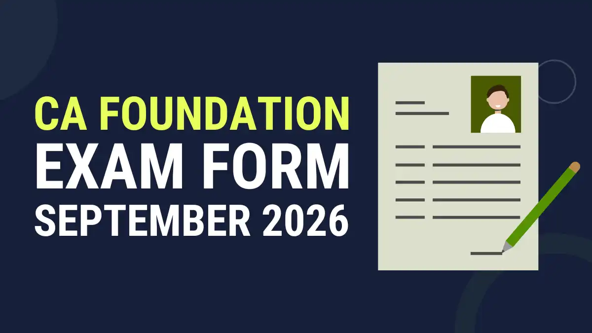CA Foundation Exam Form Sept. 2026: Last Date and How to Fill