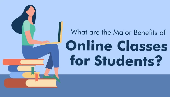 What are the Major Benefits of Online Classes for Students?