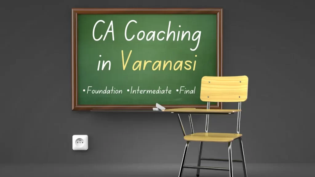 CA Coaching in Varanasi for Foundation, Intermediate & Final