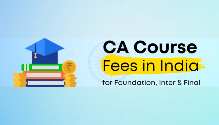CA Course Fees in India for Foundation, Intermediate and Final