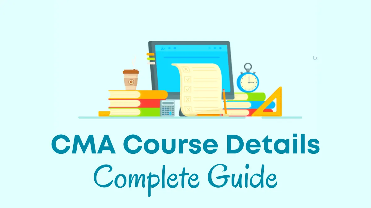 CMA Course Full Form, Details, Fees, Duration & Syllabus 2024