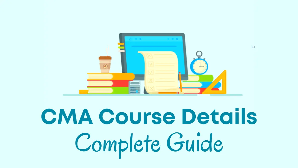 CMA Course Full Form, Details, Fees, Duration & Syllabus 2023
