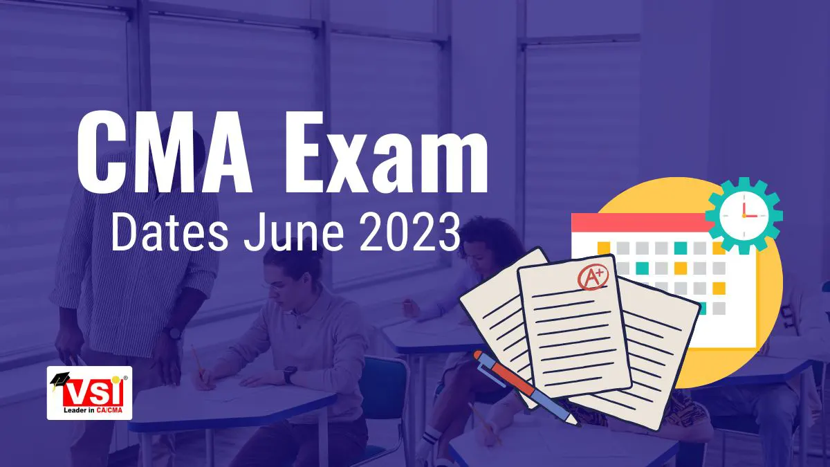 CMA Exam Dates June 2023 for Foundation, Inter & Final VSI