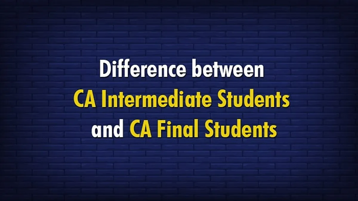 Difference Between CA Intermediate Students and CA Final Students