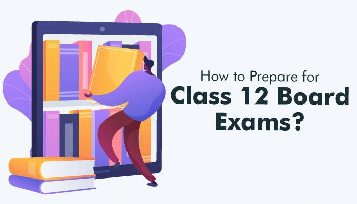How to Prepare for Class 12 Board Exams