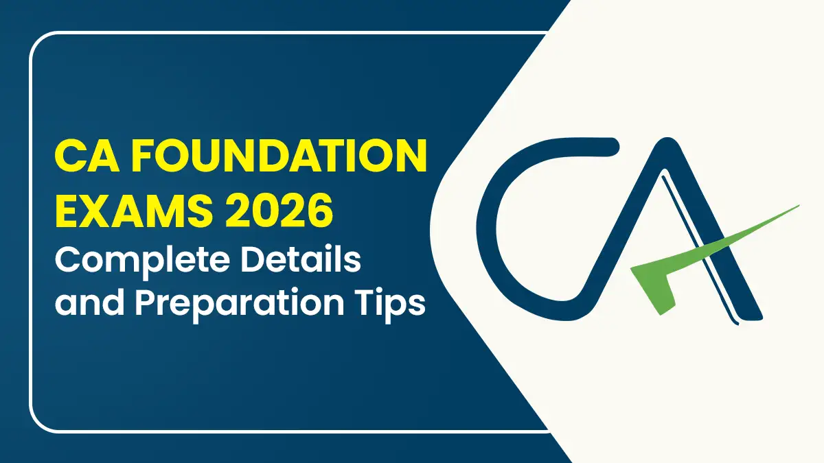 CA Foundation Exams 2026: Complete Details and Preparation Tips