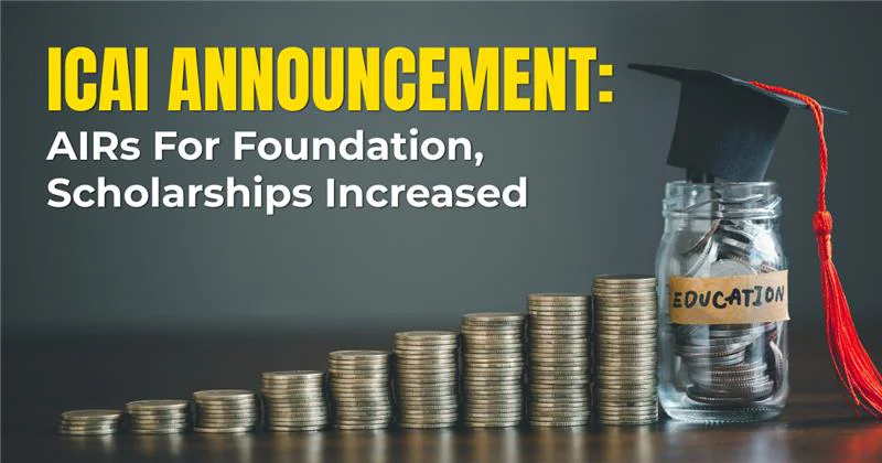 ICAI Announcement AIRs for Foundation, Scholarships Increased