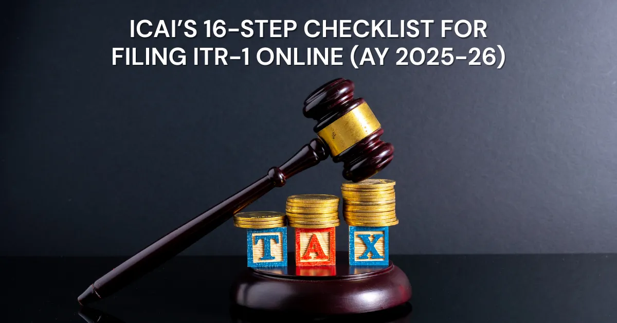 ICAI’s 16 Steps to Correctly File ITR-1 for AY 2025-26