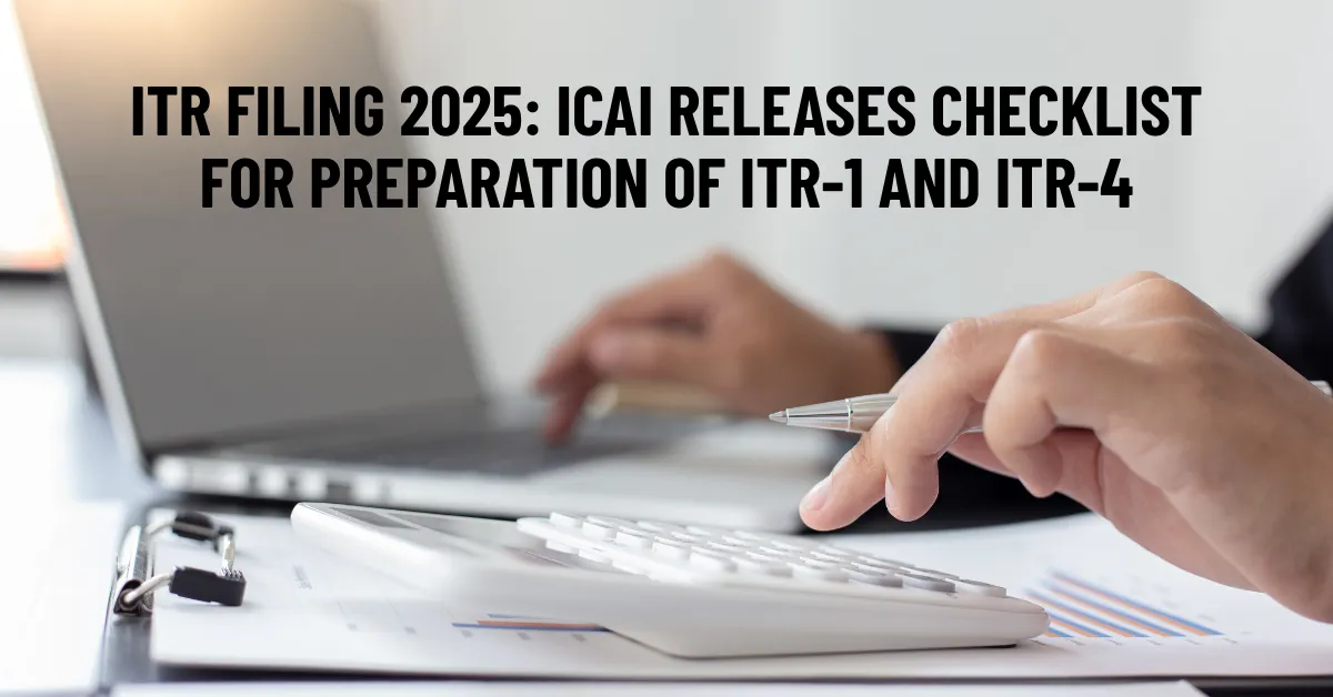 ITR Filing 2025: ICAI Issues Checklist for ITR-1 & ITR-4