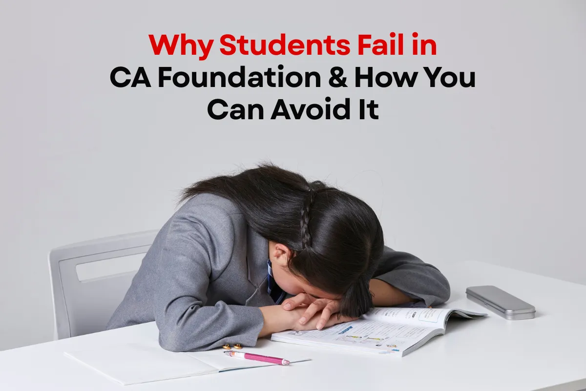 Most Common Reasons Students Fail CA Foundation & How to Avoid Them