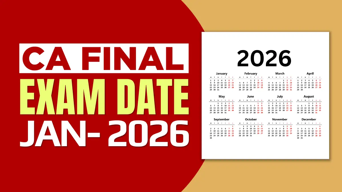 ICAI CA Final Exam Dates for Jan 2026: Registration, Course & Preparation