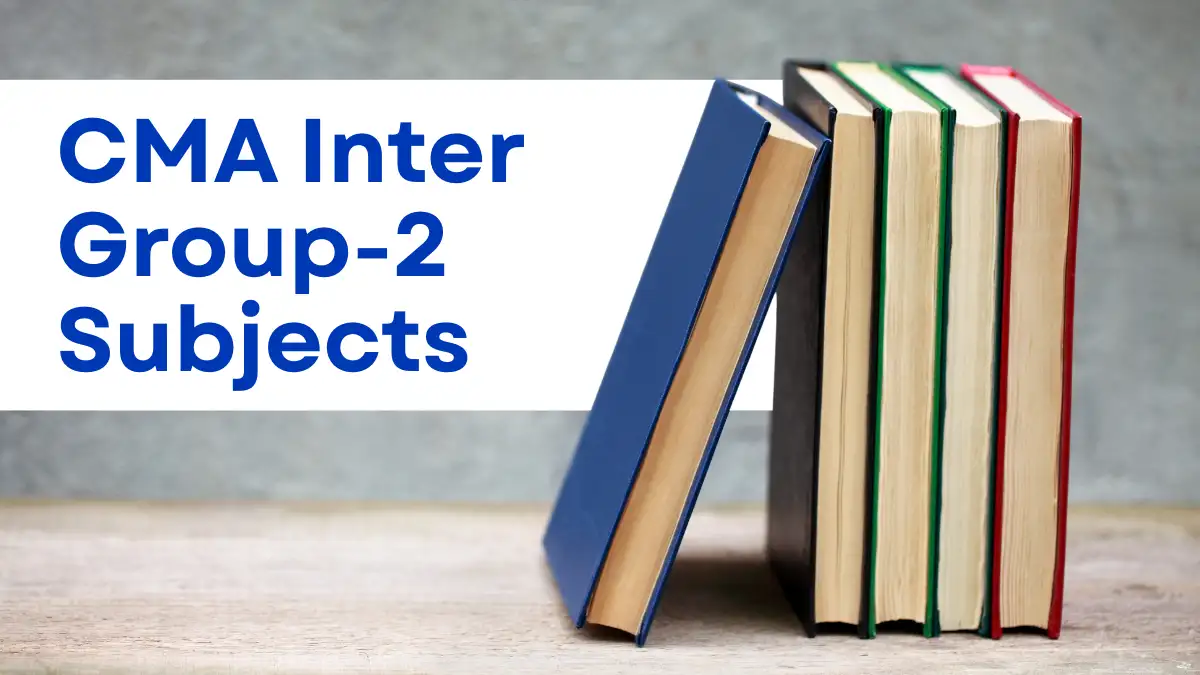 CMA Inter Group 2 Subjects - Syllabus, Papers & Tips