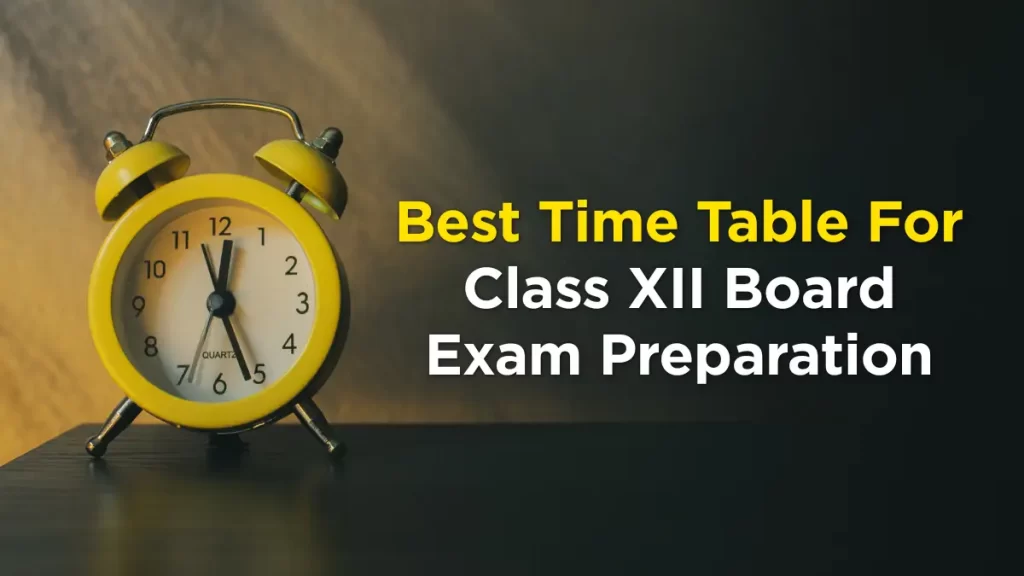 Best Time Table for Class 12 Board Exam Preparation
