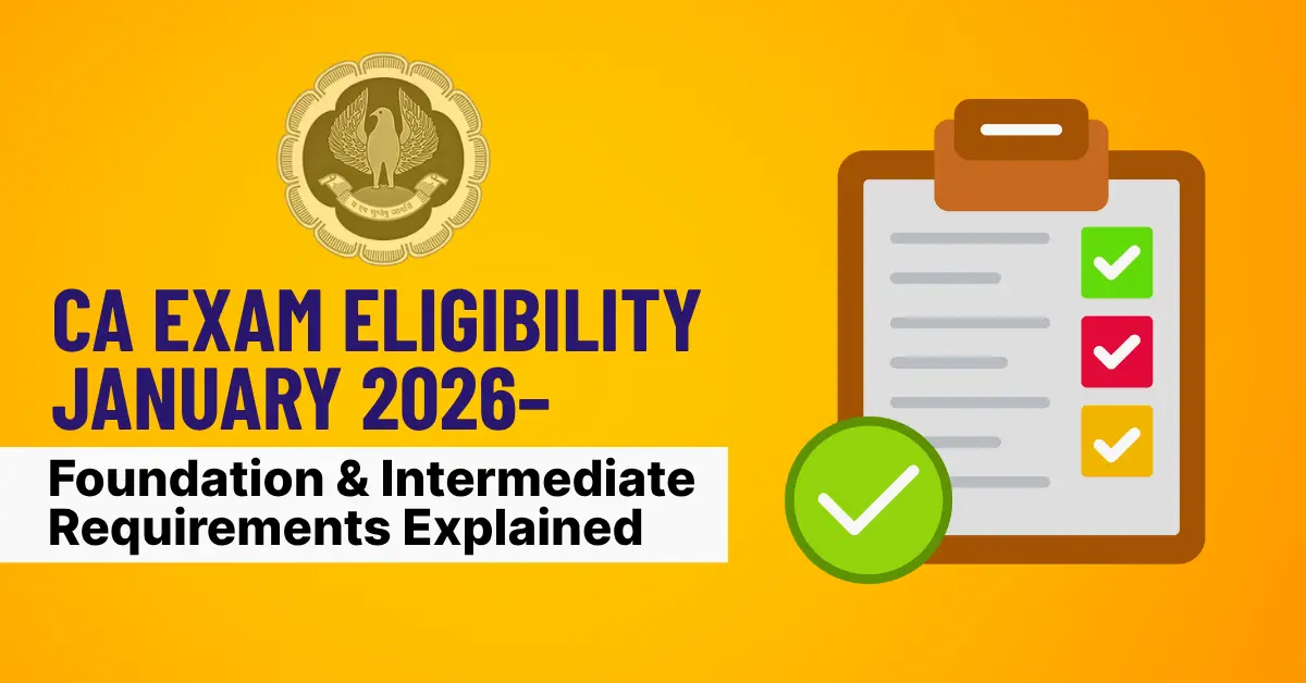 CA Exam Eligibility Jan 2026: Foundation & Inter Requirements