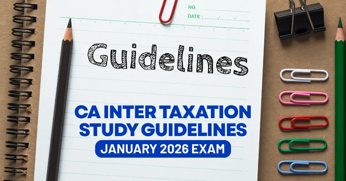 CA Inter Taxation Study Guidelines for January 2026 Exams