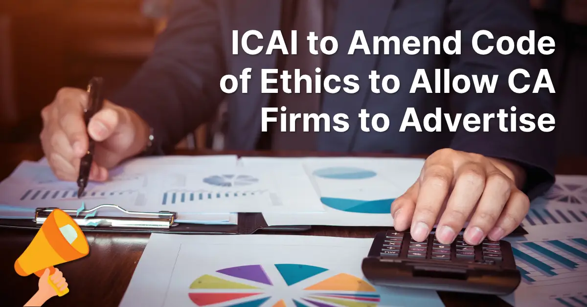 ICAI to Amend Code of Ethics to Allow CA Firms to Advertise