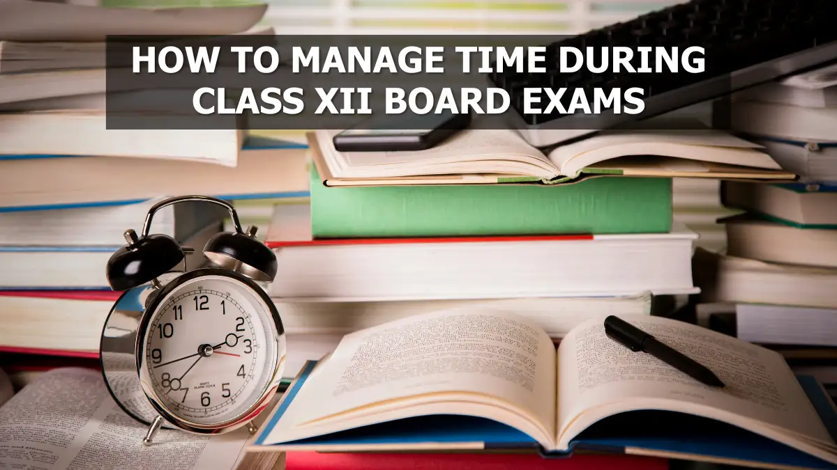 How to Manage Time During Class 12 Board Exams