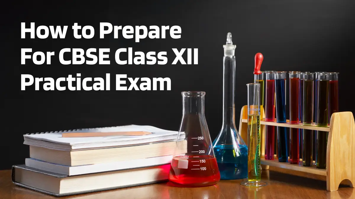 How to Prepare for CBSE Class 12 Practical Exam – Step-by-Step Guide