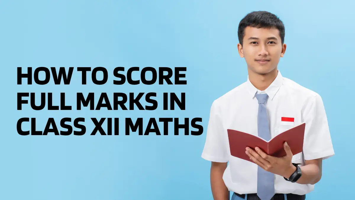 How to Score Full Marks in Class 12 Maths