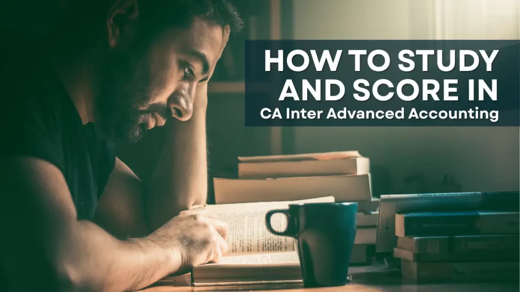 How To Study And Score In CA Inter Advanced Accounting