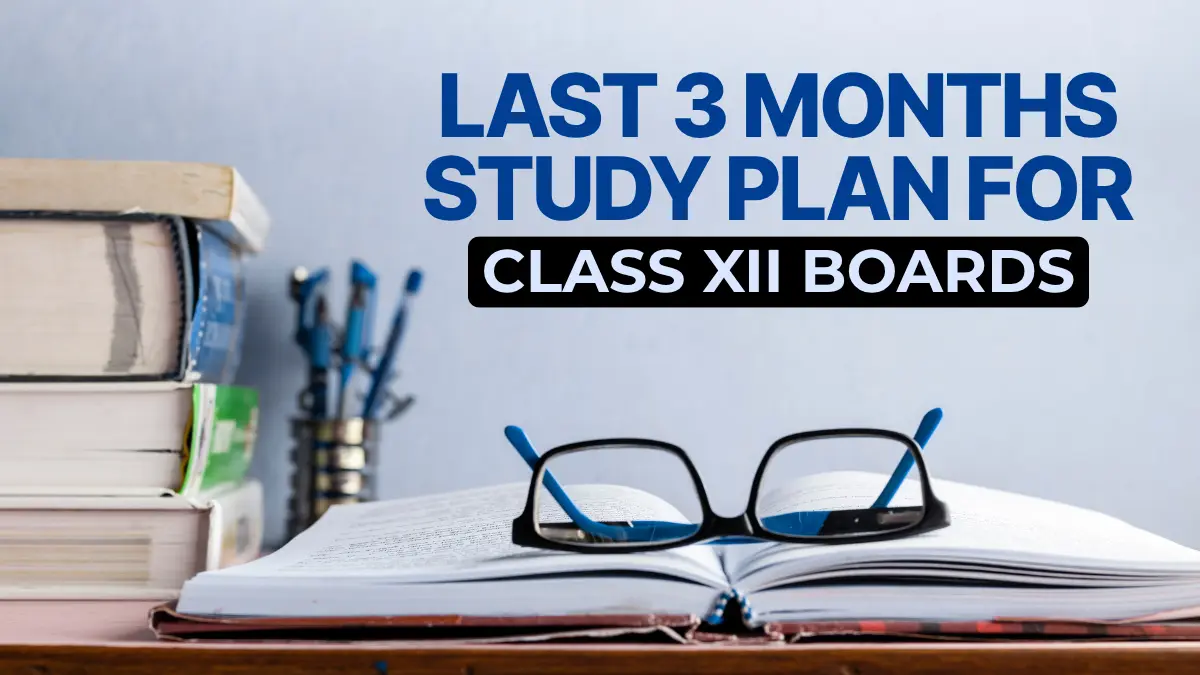 Last 3 Months Study Plan for Class 12 Board Exams