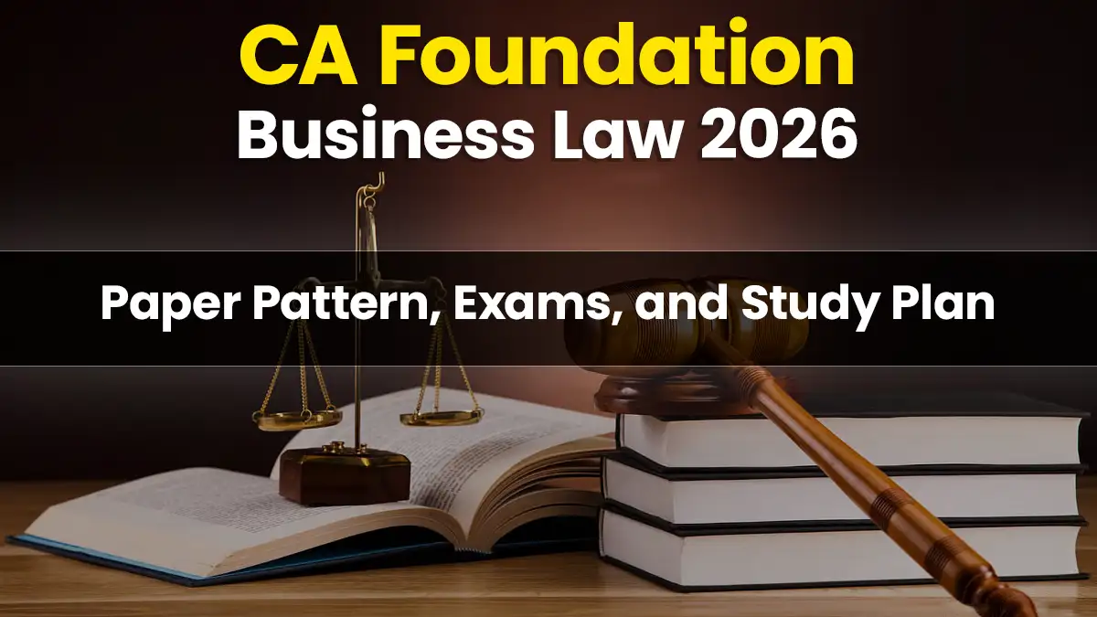 CA Foundation Business Law 2026: Paper Pattern, Exams, and Study Plan