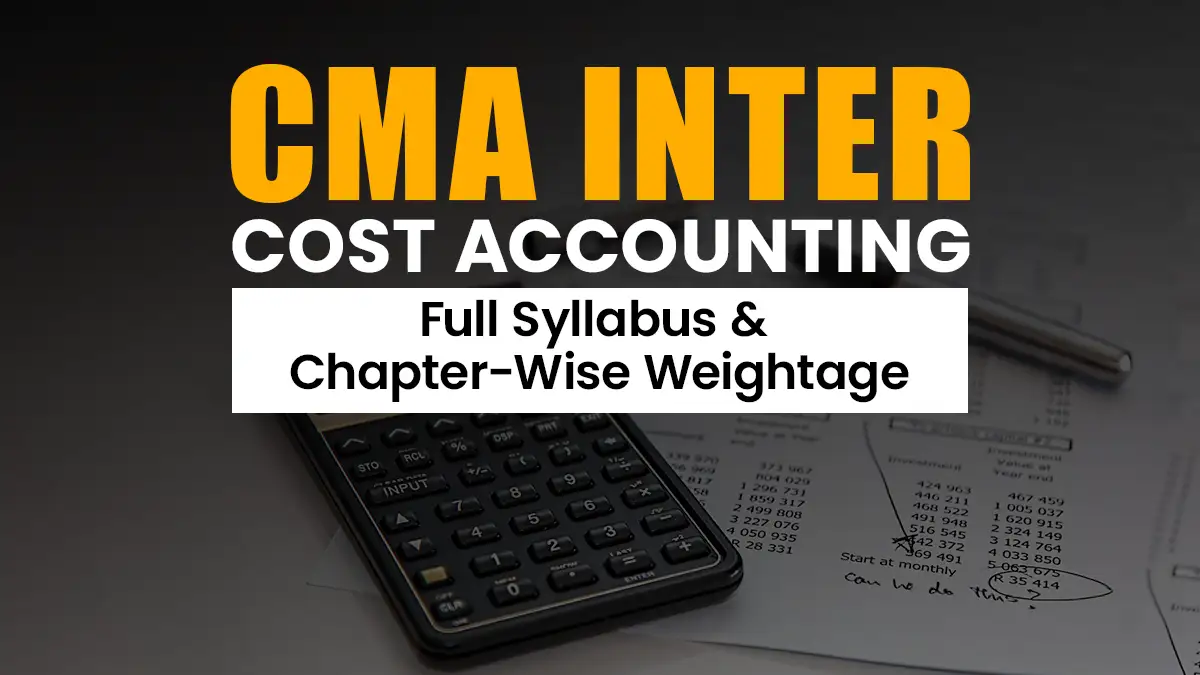 CMA Inter Cost Accounting: Full Syllabus and Chapter-Wise Weightage