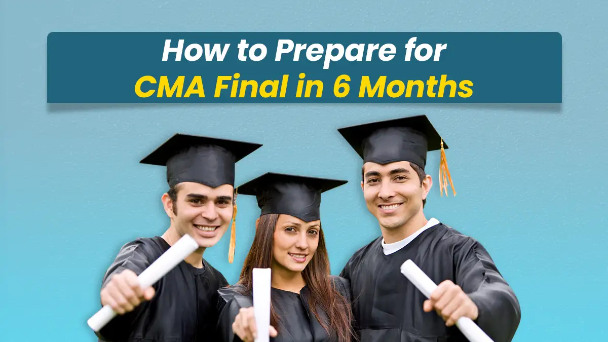 How to Prepare for CMA Final in 6 Months