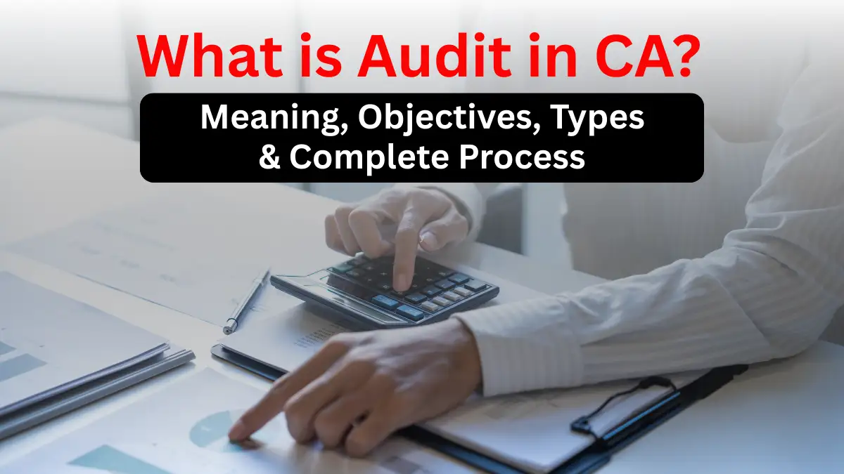 What Is Audit in CA? Meaning, Objectives, Types & Complete Process