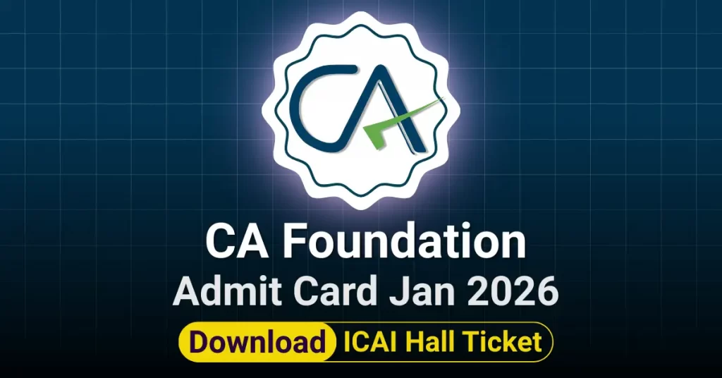CA Foundation Admit Card Jan 2026 – Download ICAI Hall Ticket