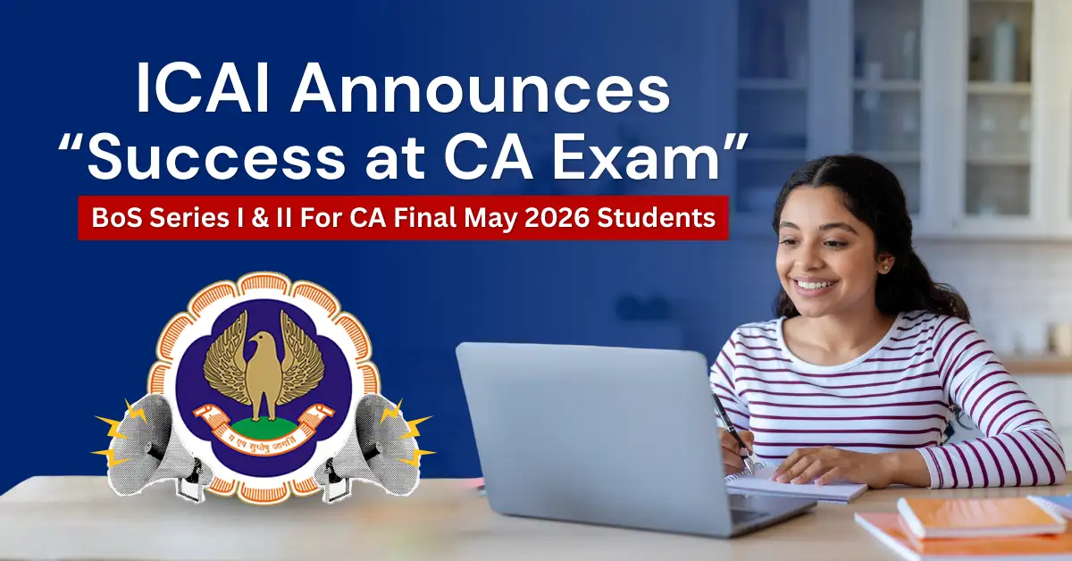 ICAI Announces Success at CA Exam BoS Series for CA Final May 2026