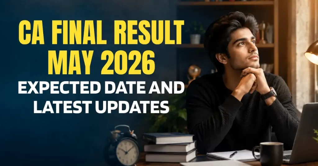 CA Final Result May 2026 Expected Date: When Will ICAI Announce the Result?