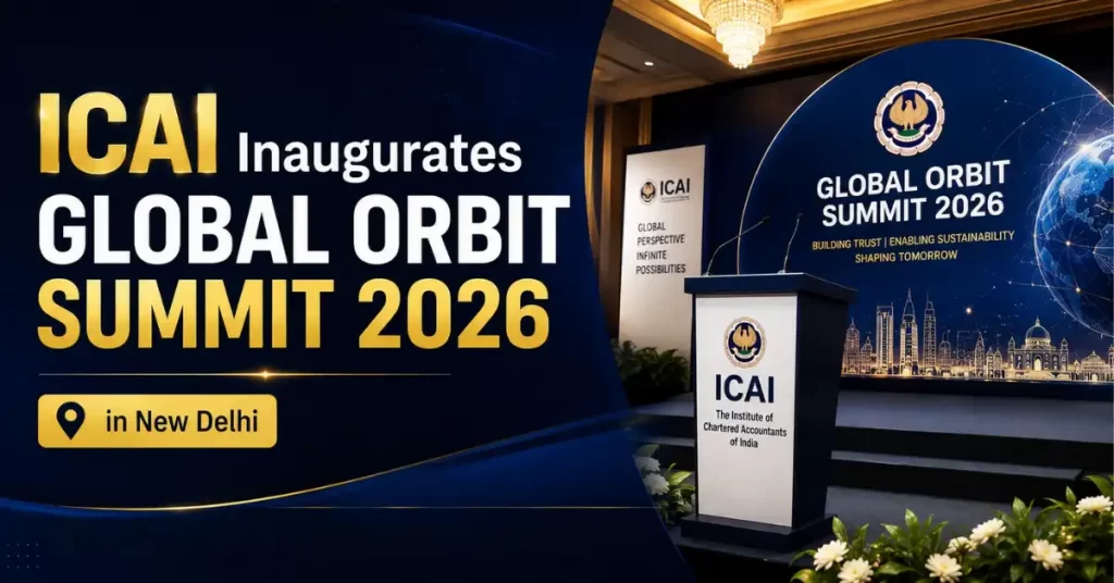 ICAI Inaugurates Global Orbit Summit 2026 in New Delhi: Focus on India's GCC Leadership