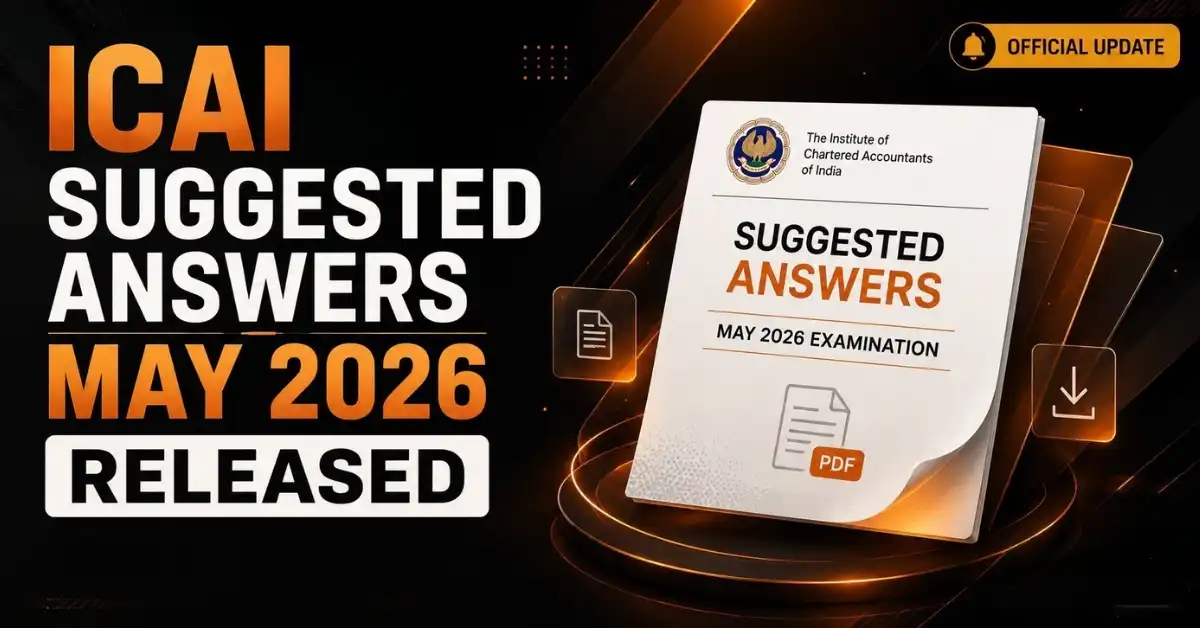 ICAI Suggested Answers May 2026 Released: Download Official PDFs for CA Foundation, Inter & Final
